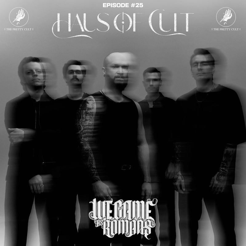 Haus Of Cult Podcast Episode #25 Feat. We Came As Romans
